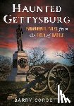 Corbett, Barry - Haunted Gettysburg: Paranormal Tales from the Field of Battle