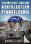 Rushton, Michael G. - Locomotives Through Northeastern Pennsylvania