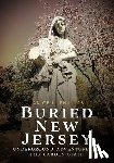 Phillips, Janice L. - Buried New Jersey: Underground Adventures in the Garden State