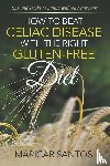 Santos, Maricar - How to Beat Celiac Disease with the Right Gluten-Free Diet