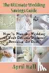 Hall, April - The Ultimate Wedding Savings Guide