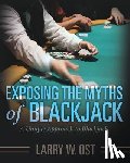 Ost, Larry W - Exposing the Myths of Blackjack