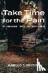 Bryson, Harold T. - Take Time for the Pain: Pilgrimage Through Suffering