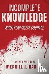 Davies, Merrill - Incomplete Knowledge: When Fear Meets Courage