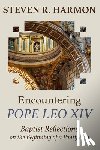 Harmon, Steven R. - Encountering Pope Leo XIV: Baptist Reflections on the Beginning of a Pontificate