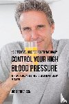 Correa, Joe - 45 Effective Juice Recipes to Naturally Control Your High Blood Pressure