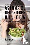 Correa, Joe - 61 Rezepte, die die chronischen und schweren Symptome von Asthma zu reduzieren helfen