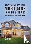 Correa, Joe - How to Pay Off Your Mortgage in 6 to 8 Years
