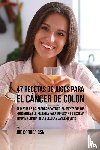 Correa, Joe - 47 Recetas de Jugos Para el Cancer de Colon