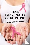Correa, Joe - 107 Powerful Breast Cancer Meal and Juice Recipes