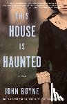 Boyne, John - This House Is Haunted