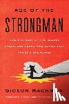 Rachman, Gideon - The Age of the Strongman: How the Cult of the Leader Threatens Democracy Around the World
