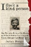 Borger, Julian - I Seek a Kind Person: My Father, Seven Children, and the Adverts That Helped Them Escape the Holocaust