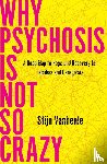 Vanheule, Stijn - Why Psychosis Is Not So Crazy