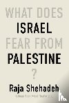 Shehadeh, Raja - Shehadeh, R: What Does Israel Fear from Palestine?