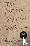 Le Tellier, Herve, Hunter, Adriana - The Name on the Wall