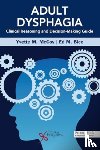  - Adult Dysphagia Clinical Reasoning and Decision-Making Guide