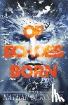 Burgoine, Nathan - Of Echoes Born