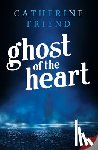 Friend, Catherine - Ghost of the Heart