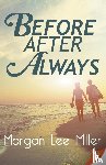 Miller, Morgan Lee - Before. After. Always.