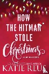 Reus, Katie - How the Hitman Stole Christmas