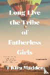 Madden, T Kira - Madden, T: Long Live the Tribe of Fatherless Girls