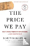 Makary, Marty - Makary, M: Price We Pay