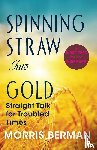 Berman, Morris - Spinning Straw Into Gold