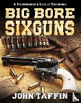 Taffin, John - Big Bore Sixguns