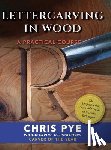 Pye, Chris - Lettercarving in Wood