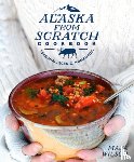 Wilson, Maya - The Alaska from Scratch Cookbook