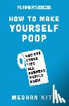 Kita, Meghan, Editors of Runner's World Maga - Runner's World How to Make Yourself Poop