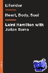 Hamilton, Laird, Borra, Julian - Liferider - Heart, Body, Soul, and Life Beyond the Ocean