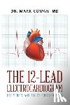 Cowan, Dr Mark - The 12-Lead Electrocardiogram for Nurses and Allied Professionals