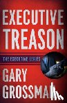 Grossman, Gary - Executive Treason