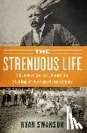Swanson, Ryan - The Strenuous Life