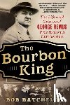Batchelor, Bob - The Bourbon King