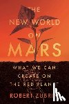 Zubrin, Robert - The New World on Mars