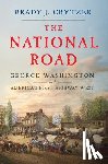 Crytzer, Brady J. - The National Road: George Washington and America's First Highway West