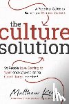 Kelly, Matthew - The Culture Solution: A Practical Guide to Building a Dynamic Culture So People Love Coming to Work and Accomplishing Great Things Together