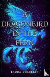 Rueckert, Laura - A Dragonbird in the Fern