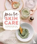 L. Tourles, Stephanie - Pure Skin Care - Nourishing Recipes for Vibrant Skin & Natural Beauty