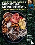 Hobbs, Christopher - Christopher Hobbs's Medicinal Mushrooms: The Essential Guide