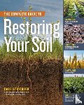 Strickler, Dale - The Complete Guide to Restoring Your Soil