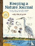 Leslie, Clare Walker - Keeping a Nature Journal, 3rd Edition: Deepen Your Connection with the Natural World All Around You