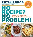 Good, Phyllis - No Recipe? No Problem!