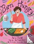 Prud'homme, Alex - Born Hungry: Julia Child Becomes the French Chef