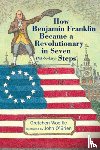 Woelfle, Gretchen - How Benjamin Franklin Became a Revolutionary in Seven (Not-So-Easy) Steps
