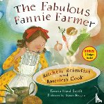 Smith, Emma Bland - The Fabulous Fannie Farmer: Kitchen Scientist and America's Cook