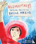 Aronson, Sarah - Abzuglutely!: Battling, Bellowing Bella Abzug